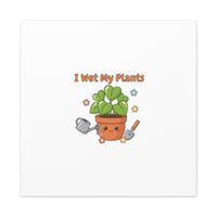 I Wet My Plants Canvas | Plant Parent Humor, Botanical Pun Decor