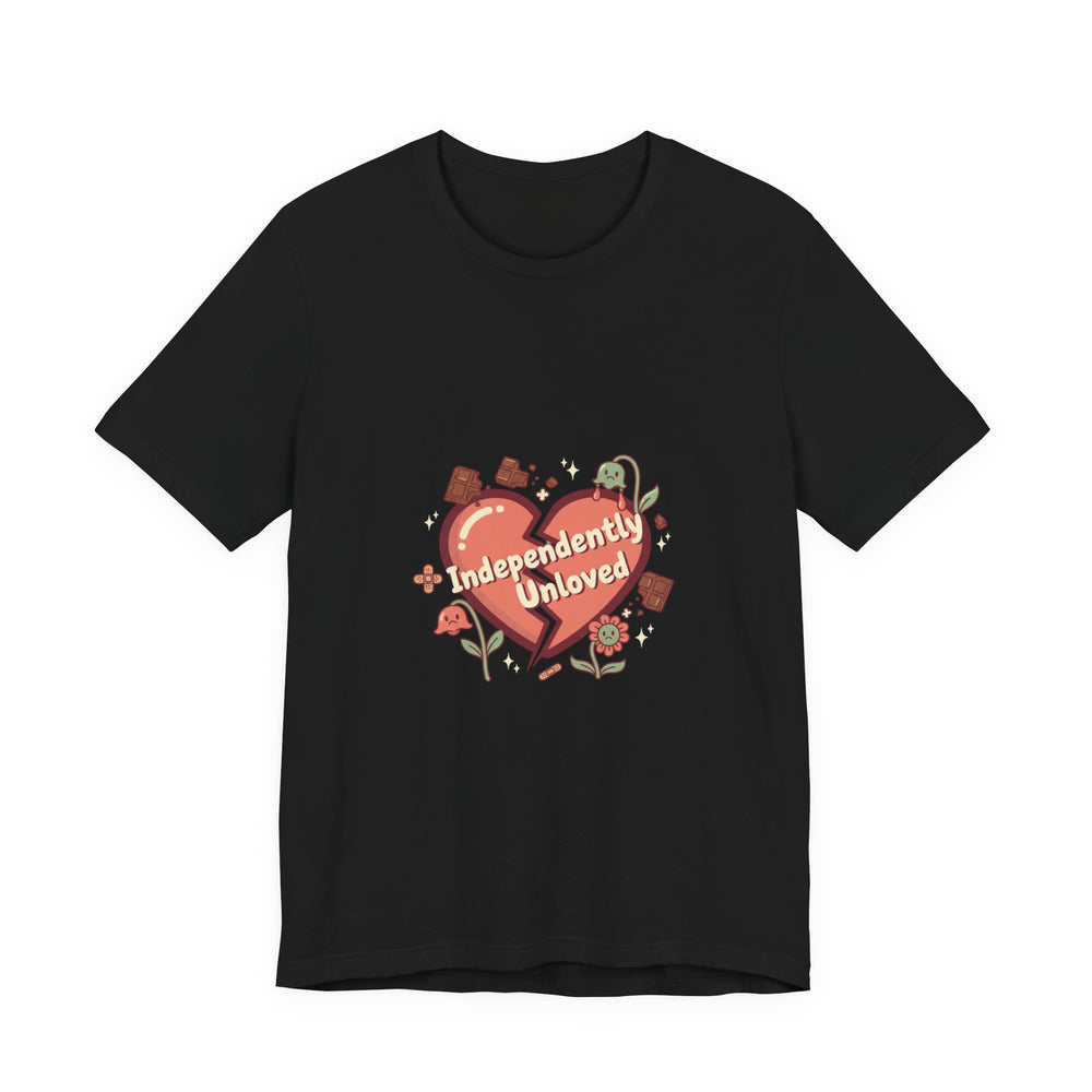 Independently Unloved Tee | Anti Valentine shirt, Single humor tee