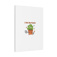 I Wet My Plants Canvas | Plant Parent Humor, Botanical Pun Decor