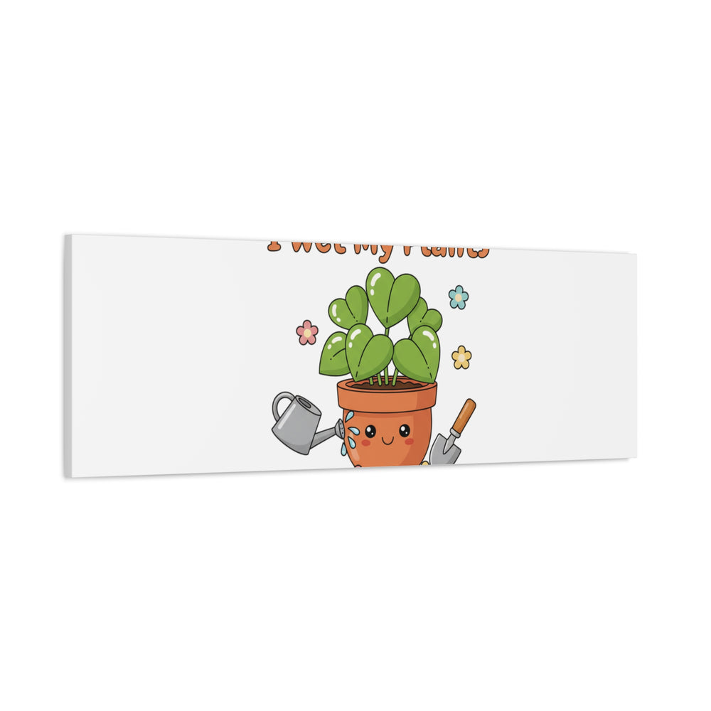 I Wet My Plants Canvas | Plant Parent Humor, Botanical Pun Decor