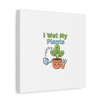 I Wet My Plants Canvas | Plant Parent Pun, Modern Botanical Wall Art