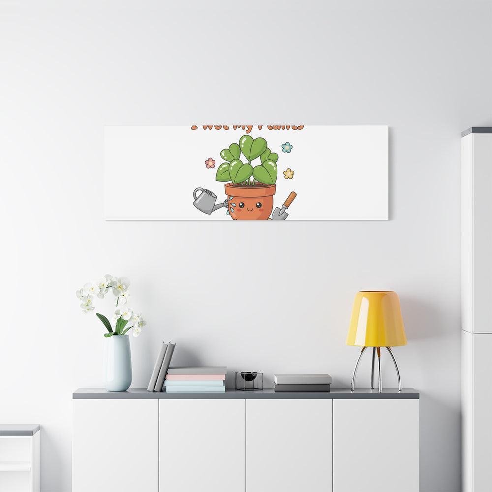 I Wet My Plants Canvas | Plant Parent Humor, Botanical Pun Decor